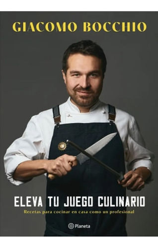 Eleva Tu Juego Culinario. Giacomo Bocchio - Planeta