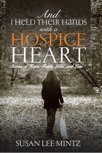 Libro: And I Held Their Hands With A Hospice Heart: Stories