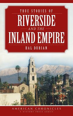 Libro True Stories Of Riverside And The Inland Empire - D...