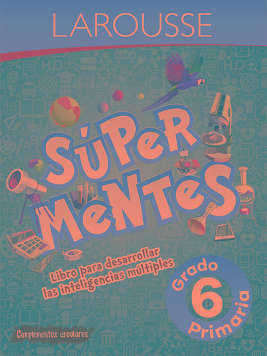 Súper mentes primaria 6, de Villacaña Cesari, Manuela Irene. Editorial Larousse, tapa blanda en español, 2018