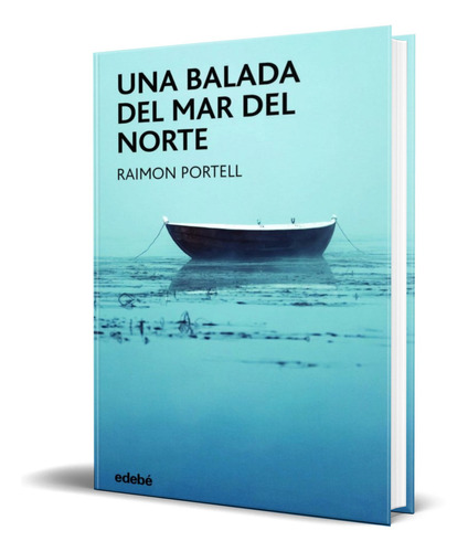 UNA BALADA DEL MAR DEL NORTE, de RAIMON PORTELL RIFA. Editorial EDEBE, tapa blanda en español, 2022