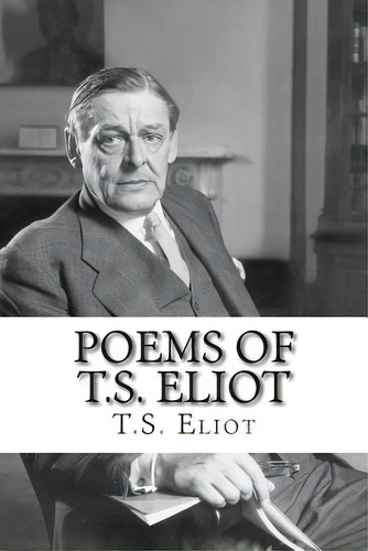 Poems Of T.s. Eliot, De Eliot, T. S.., Vol. 1. Editorial Createspace, Tapa Blanda En Inglés