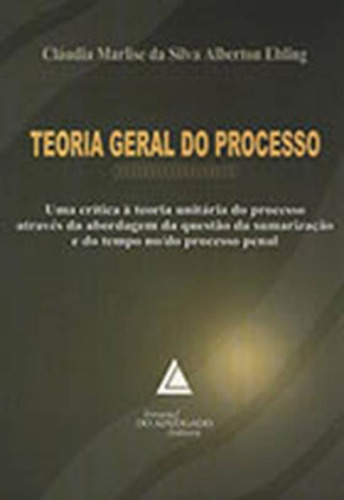 Teoria geral do processo: Uma crítica à teoria unitária d, de Ebling Alberton. Editorial LIVRARIA DO ADVOGADO, tapa mole en português