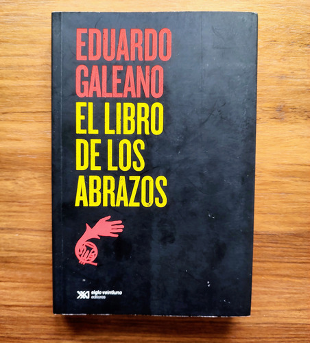 El Libro De Los Abrazos - Eduardo Galeano - Ed. Siglo Xxi