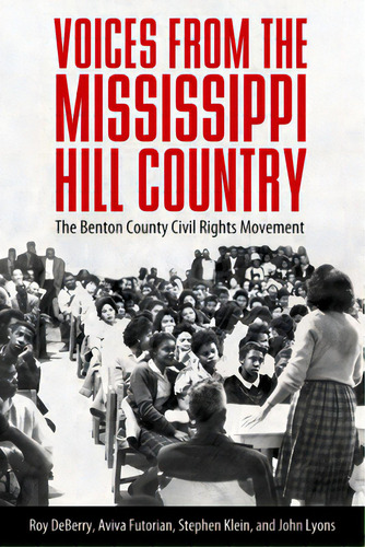 Voices From The Mississippi Hill Country: The Benton County Civil Rights Movement, De Deberry, Roy. Editorial Univ Pr Of Mississippi, Tapa Blanda En Inglés