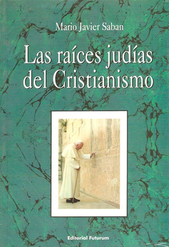 Las Raíces Judías Del Cristianismo De Mario Javier Saban