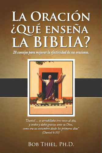 La Oraciãâ³n: Ãâ¿quãâ© Enseãâ±a La Biblia?: 28 Consejos Para Mejorar La Efectividad De Sus Or..., De Thiel Dr, Bob. Editorial Nazarene Books Division Of Doc, Tapa Blanda En Español