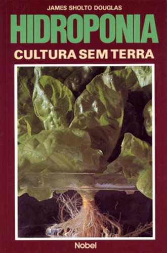 Hidroponia : Cultura sem terra, de Douglas, James Sholto. Editora Brasil Franchising Participações Ltda, capa mole em português, 1987