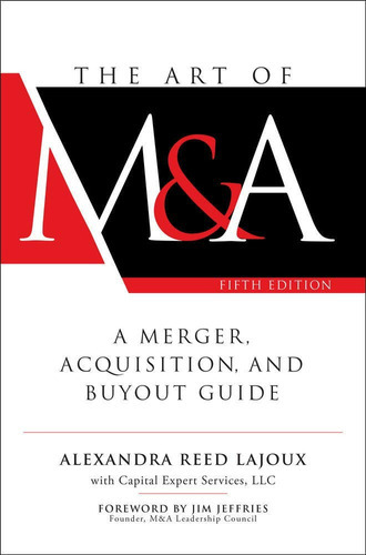 The Art of M&a, Fifth Edition, de Alexandra Reed Lajoux. Editorial Capital Expert Services, LLC, tapa dura en inglés