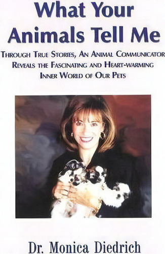 What Your Animals Tell Me, De Monica Diedrich. Editorial Two Paws Up Press, Tapa Blanda En Inglés