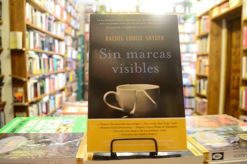 Sin Marcas Visibles. Rachel Louise Snyder.