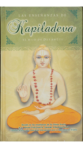 Enseñanzas De Kapiladeva. El Hijo De Devahuti, La / Pd., De Bhaktivedanta Swami Prabhupada. Editorial The Bhaktivedanta Book Trust, Tapa Dura En Español, 2010