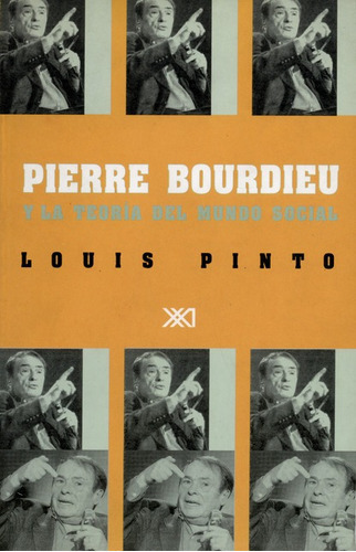 Pierre Bourdieu Y La Teoria Del Mundo Social, De Pinto, Louis. Editorial Siglo Xxi - México, Tapa Blanda, Edición 1 En Español, 2002