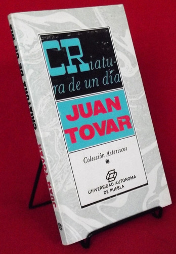 Libro: Criatura De Un Día - Juan Tovar (novela)