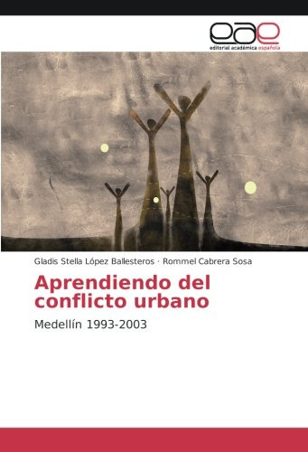 Aprendiendo Del Conflicto Urbano: Medellin 1993-2003