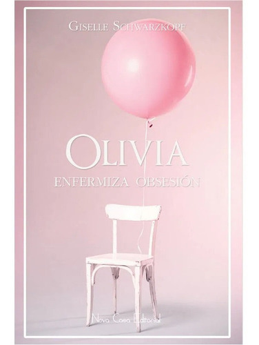 Olivia. Enfermiza Obsesión Giselle Schwarzkopf