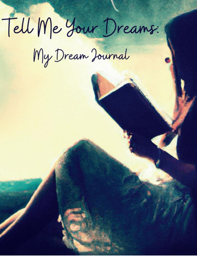 Libro: Tell Me Your Dreams: My Dream Journal: Unlock The Of