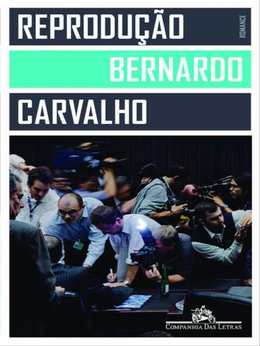 Reprodução, De Carvalho, Bernardo. Editora Companhia Das Letras, Capa Mole, Edição 1ª Edição - 2013 Em Português