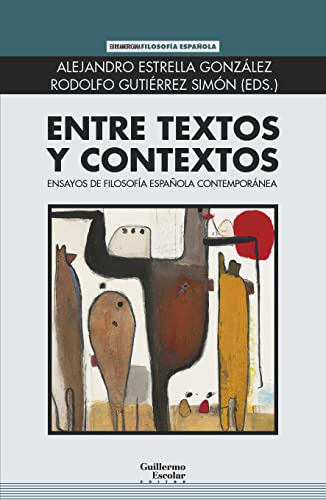 Entre Textos Y Contextos: Ensayos De Filosofia Española Cont