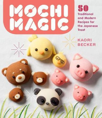 Mochi Magic: 50 Traditional And Modern Recipes For The Ja...