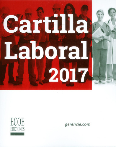 Cartilla laboral 2017, de Varios autores. Serie 9587714425, vol. 1. Editorial ECOE EDICCIONES LTDA, tapa blanda, edición 2017 en español, 2017