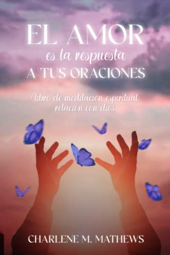 El Amor Es La Respuesta A Tus Oraciones: Libro De Meditacion