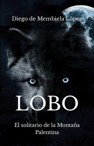 Libro: Lobo: El Solitario De La Montaña Palentina (spanish E