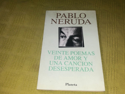 Veinte Poemas De Amor Y Una Canción Desesperada - P. Neruda