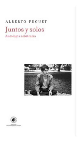 Juntos Y Solos: Antologia Arbitraria - Fuguet Alberto