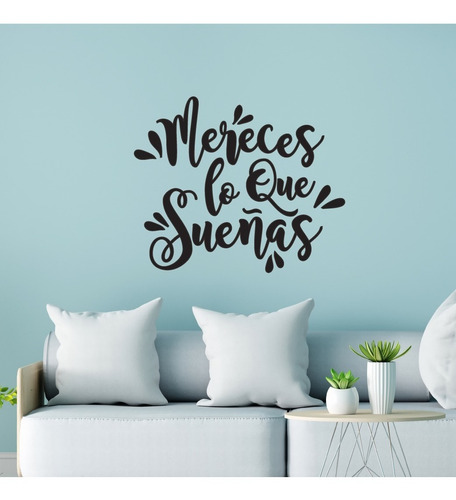 Mereces Lo Que Sueñas Frases Decorativas Motivadoras