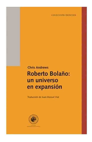 Roberto Bolaño: Un Universo En Expansion - Andrews Chris