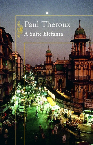 A suíte elefanta, de Theroux, Paul. Editora Schwarcz SA, capa mole em português, 2008