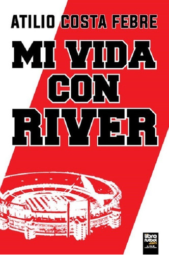 Libro De Fútbol: Mi Vida Con River (costa Febre)