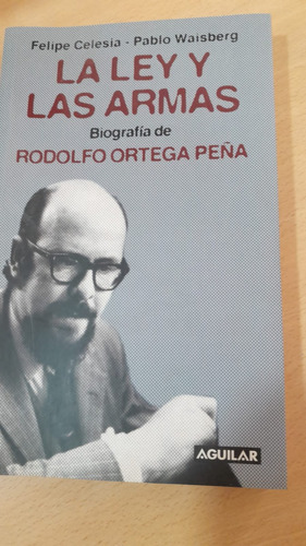 La Ley Y Las Armas -  Biografía De Rodolfo Ortega Peña