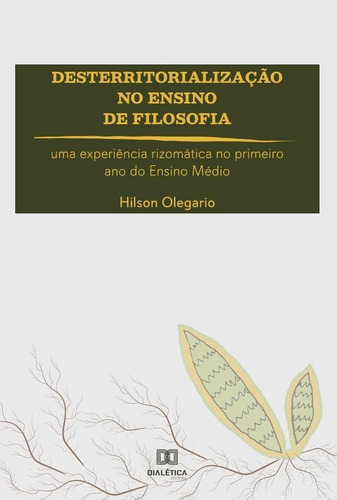 Desterritorialização No Ensino De Filosofia, De Hilson Olegario. Editorial Editora Dialetica, Tapa Blanda En Portugués