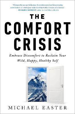 The Comfort Crisis : Embrace Discomfort To Reclaim Your W...