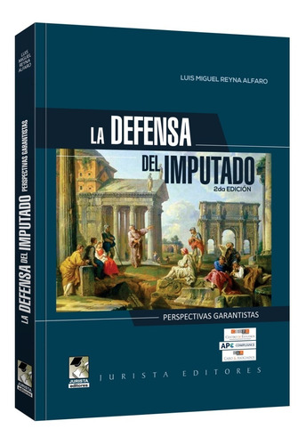 La Defensa Del Imputado. Perspectivas Garantistas