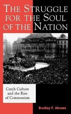 The Struggle For The Soul Of The Nation : Czech Culture A...