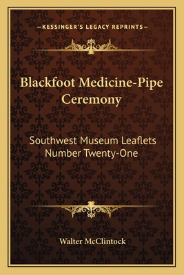 Libro Blackfoot Medicine-pipe Ceremony: Southwest Museum ...