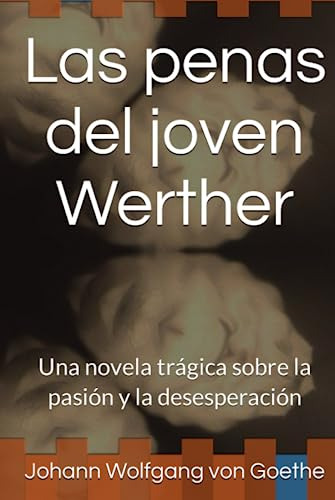 Las Penas Del Joven Werther: Una Novela Trágica Sobre La Pas