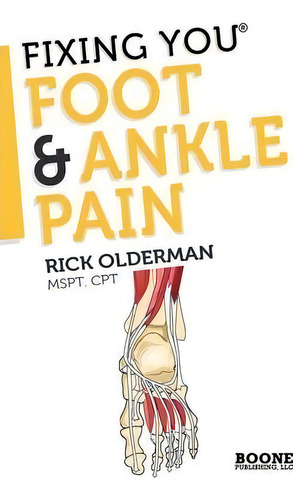 Fixing You : Foot & Ankle Pain, De Rick Olderman., Vol. 1. Editorial Boone Publishing, Llc, Tapa Blanda En Inglés