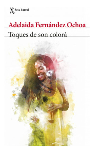 Toques De Son Colora: Toques De Son Colora, De Adelaida Fernandez Ochoa. Editorial Planeta, Tapa Blanda, Edición 2020 En Español, 2020