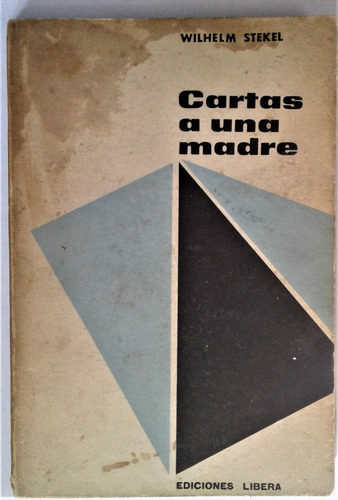 Cartas A Una Madre - Wilhelm Stekel - Libera Bs. As. 1964