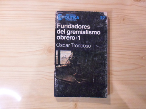 Fundadores Del Gremialismo Obrero/1 - Oscar Troncoso