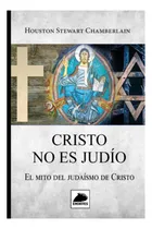 Comprar Libro: Cristo No Es Judío: El Mito Del Judaísmo De Cristo