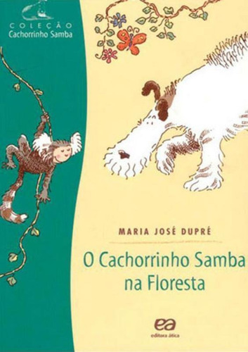 O Cachorrinho Samba Na Floresta: Coleçao Cachorrinho Samba, De Dupré, Maria José. Editora Ática, Capa Mole, Edição 12ª Edição - 2002 Em Português