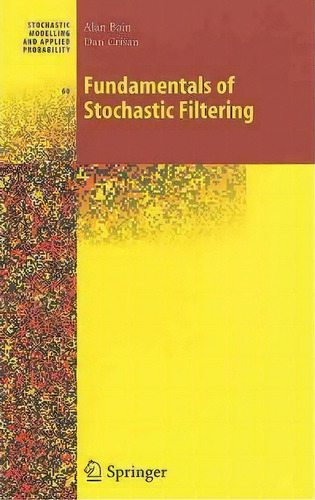 Fundamentals Of Stochastic Filtering, De Alan Bain. Editorial Springer-verlag New York Inc., Tapa Dura En Inglés