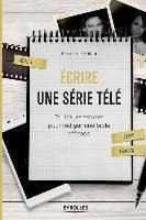 Ecrire Une Serie Tele : Toutes Les Astuces Pour Rediger U...