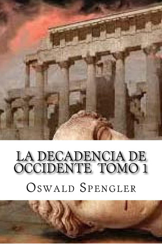 Libro:  La Decadencia De Occidente Tomo 1 (spanish Edition)