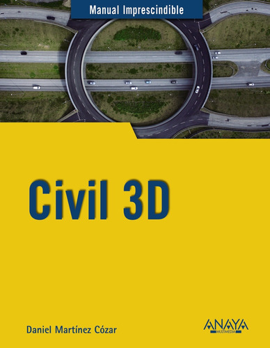 Civil 3D, de Martínez Cózar, Daniel. Serie Manuales imprescindibles Editorial Anaya Multimedia, tapa blanda en español, 2019